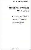 Moyens d'acc�s au monde : Manuel de survie pour les temps d�sertiques