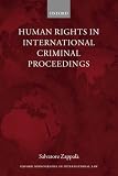 Human Rights in International Criminal Proceedings (Oxford Monographs in International Law)