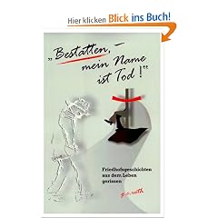 "Bestatten, mein Name ist Tod!" Friedhofsgeschichten aus dem Leben gerissen