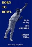 Born to bowl : the life and times of Don Shepherd