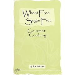 Wheat Free, Sugar Free Gourmet Cooking