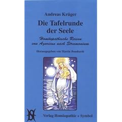 Die Tafelrunde der Seele. Hom�opathische Reisen von Agaricus nach Stramonium