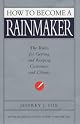 How to Become a Rainmaker: The Rules for Getting and Keeping Customers and Clients