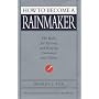 How to Become a Rainmaker: The Rules for Getting and Keeping Customers and Clients