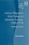 Labour Migration from Turkey to Western Europe, 1960-1974 (Research in Migration and Ethnic Relations)