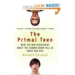 The Primal Teen: What the New Discoveries about the Teenage Brain Tell Us about Our Kids