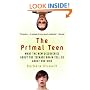The Primal Teen: What the New Discoveries about the Teenage Brain Tell Us about Our Kids