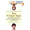 The Primal Teen: What the New Discoveries about the Teenage Brain Tell Us about Our Kids