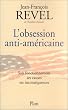 L'obsession anti-am�ricaine : Son fonctionnement, ses causes, ses incons�quences