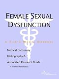 Female Sexual Dysfunction - A Medical Dictionary, Bibliography, and Annotated Research Guide to Internet References