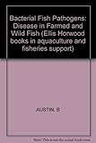 Bacterial fish pathogens : disease in farmed and wild fish