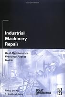 Industrial Machinery Repair: Best Maintenance Practices Pocket Guide (PLANT ENGINEERING SERIES)