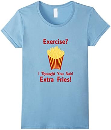 Women's Exercise? I Thought You Said Extra Fries T-Shirt Funny Gag Medium Baby Blue