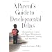 A Parent's Guide to Developmental Delays: Recognizing and Coping with Missed Milestones in Speech, Movement, Learning, andOther Areas