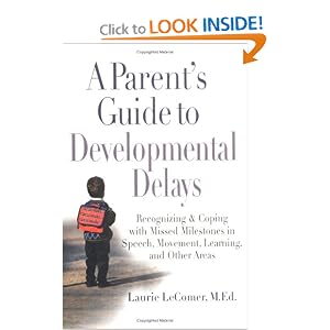 A Parent's Guide to Developmental Delays: Recognizing and Coping with Missed Milestones in Speech, Movement, Learning, andOther Areas