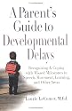 A Parent's Guide to Developmental Delays: Recognizing and Coping with Missed Milestones in Speech, Movement, Learning, andOther Areas