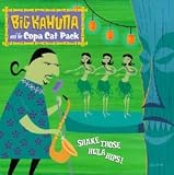 Big Kahuna & the Copa Cat Pack - Shake Those Hula Hips