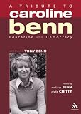A Tribute to Caroline Benn
 Education and Democracy,
Melissa Benn