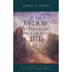 In the Middle of This Road We Call Our Life: The Courage to Search for Something More