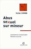 Abus sexuel sur mineur : Combattre l'intol�rable, rendre � la vie