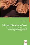 Religious Education in Egypt: A Sociological Analysis of Contesting Religious Educational Institutions, Policies and Discourses - Mehmet Ozan Asik