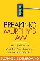Breaking Murphy's Law: How Optimists Get What They Want from Life - and Pessimists Can Too