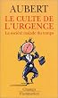 Le culte de l'urgence : La soci�t� malade du temps