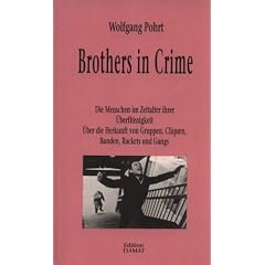 Brothers in Crime. Die Menschen im Zeitalter ihrer �berfl�ssigkeit. �ber die Herkunft von Gruppen, Cliquen, Banden, Rackets und Gangs