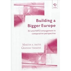 Building a Bigger Europe: Eu and NATO Enlargement in Comparative Perspective