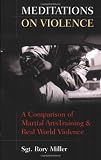 Meditations on Violence: A Comparison of Martial Arts Training and Real World Violence