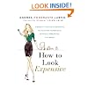 How to Look Expensive: A Beauty Editor's Secrets to Getting Gorgeous without Breaking the Bank