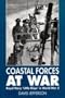 Coastal Forces at War: Royal Navy "Little Ships" in World War 2