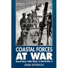 Coastal Forces at War: Royal Navy Little Ships in World War 2