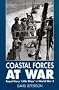 Coastal Forces at War: Royal Navy Little Ships in World War 2