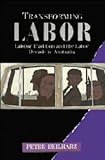 Transforming labor : labour tradition and the Labor decade in Australia