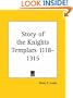 Story of the Knights Templars 1118-1315 (Kessinger Publishing's Rare Mystical Reprints)