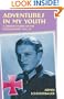 ADVENTURES IN MY YOUTH: A German Soldier on the Eastern Front 1941-45