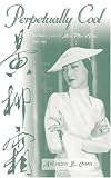 Perpetually Cool: The Many Lives of Anna May Wong (1905-1961) (Scarecrow Filmmakers Series)