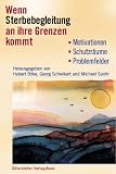 Wenn Sterbebegleitung an ihre Grenzen kommt - Hubert B&ouml;ke, Georg Schwikart, Michael Spohr