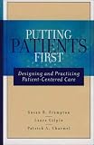 Putting Patients First: Designing and Practicing Patient-Centered Care (J-B AHA Press)