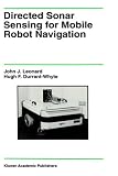 Directed Sonar Sensing for Mobile Robot Navigation (The Springer International Series in Engineering and Computer Science)