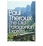 The old Patagonian express : by train through the Americas