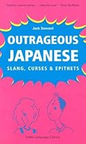 Outrageous Japanese: Slang, Curses and Epithets