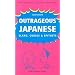 Outrageous Japanese: Slang, Curses & Epithets