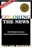 Coloring the News: How Political Correctness Has Corrupted American Journalism