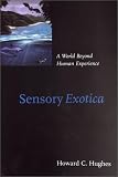 Sensory Exotica: A World beyond Human Experience