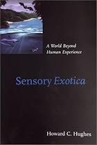 Sensory Exotica: A World Beyond Human Experience (Bradford Books)