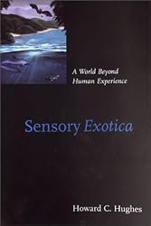 Sensory Exotica: A World beyond Human Experience