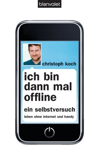 Ich bin dann mal offline: Ein Selbstversuch. Leben ohne Internet und Handy - (German Edition)