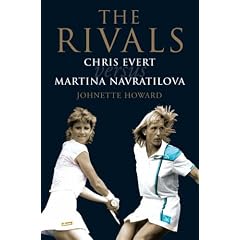 The Rivals: Chris Evert vs. Martina Navratilova - Their Rivalry, Their Friendship, Their Legacy
